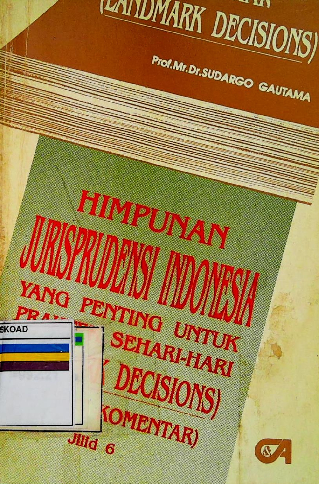 Himpunan Jurisprudensi Indonesia Yang Penting Untuk Praktek Sehari-Hari (Landmark Decisions) Berikut Komentar Jilid 6